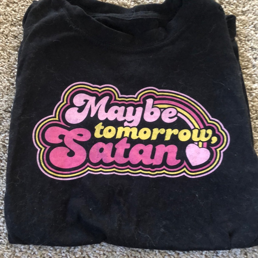 Maybe tomorrow, Satan ❤️